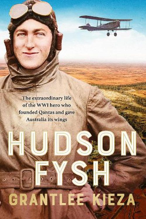 Cover Art for 9780733341540, Hudson Fysh: The extraordinary life of the WWI hero who founded Qantas and gave Australia its wings from the popular award-winning journalist and author of BANJO, BANKS and MRS KELLY by Grantlee Kieza