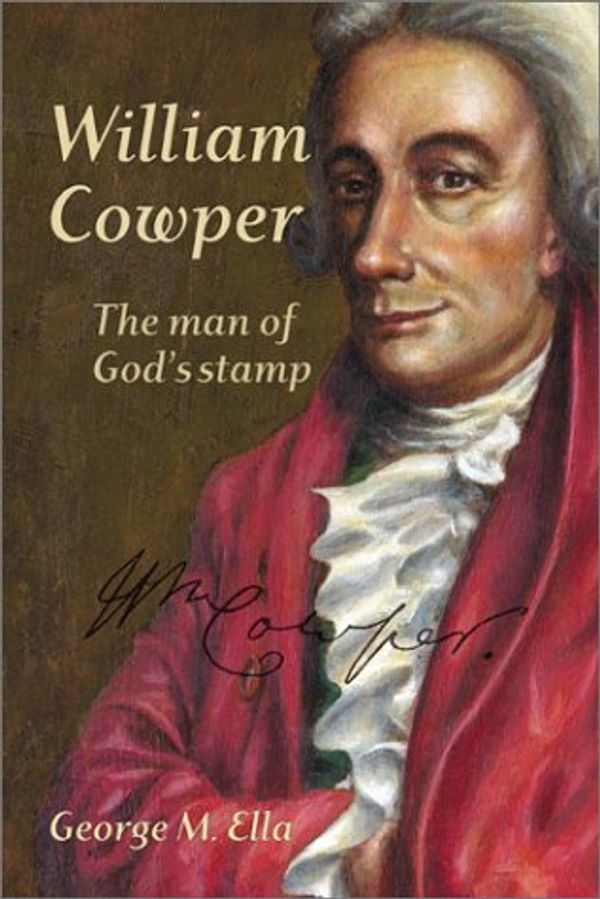 Cover Art for 9781894400091, William Cowper: The Man of God's Stamp by George Melvyn Ella