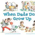 Cover Art for 9780803737174, When Dads Don’t Grow Up by Marjorie Blain Parker
