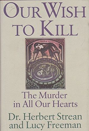 Cover Art for 9780312054885, Our Wish to Kill: The Murder in All Our Hearts by Herbert S. Strean
