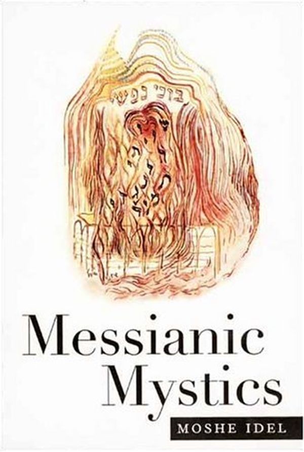 Cover Art for 9780300068405, Messianic Mystics by Moshe Idel