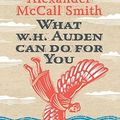 Cover Art for 8601300373300, What W. H. Auden Can Do for You by Alexander McCall Smith