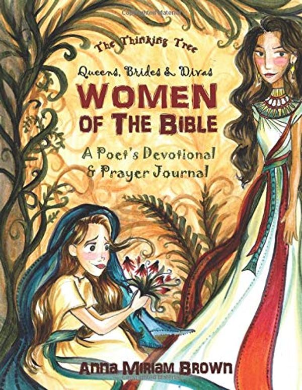 Cover Art for 9781951435004, Women of the Bible: Queens, Brides & Divas: A Poet's Devotional & Prayer Journal | The Thinking Tree by Anna Miriam Brown, Sarah Janisse Brown