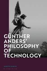 Cover Art for 9781350228580, Günther Anders’ Philosophy of Technology: From Phenomenology to Critical Theory by Babette Babich
