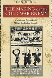 Cover Art for 9780691114552, The Making of the Cold War Enemy: Culture and Politics in the Military-Intellectual Complex by Ron Theodore Robin