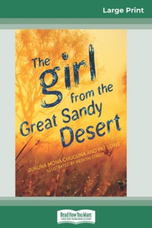 Cover Art for 9780369318183, The Girl from the Great Sandy Desert (16pt Large Print Edition) by Jukuna Mona Chuguna, Pat Lowe