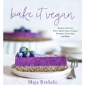 Cover Art for 9781645672395, Bake It Vegan: Simple, Delicious Plant-Based Cakes, Cookies, Brownies, Chocolates and More by Maja Brekalo