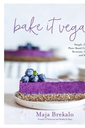 Cover Art for 9781645672395, Bake It Vegan: Simple, Delicious Plant-Based Cakes, Cookies, Brownies, Chocolates and More by Maja Brekalo