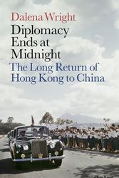 Cover Art for 9780241340424, Diplomacy Ends at Midnight: The Long Return of Hong Kong to China by Dalena Wright