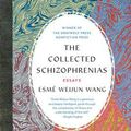 Cover Art for 9781555978273, The Collected Schizophrenias: Essays by Esmé Weijun Wang