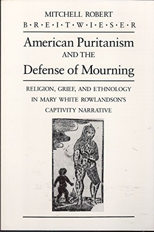 Cover Art for 9780299126544, American Puritanism and the Defense of Mourning by Mitchell Robert Breitwieser