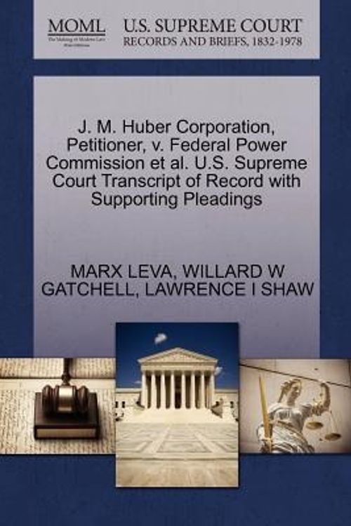 Cover Art for 9781270424574, J. M. Huber Corporation, Petitioner, V. Federal Power Commission et al. U.S. Supreme Court Transcript of Record with Supporting Pleadings by Marx Leva