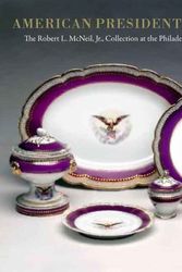 Cover Art for 9780300135930, American Presidential China: The Robert L. McNeil, Jr., Collection at the Philadelphia Museum of Art by Susan Gray Detweiler