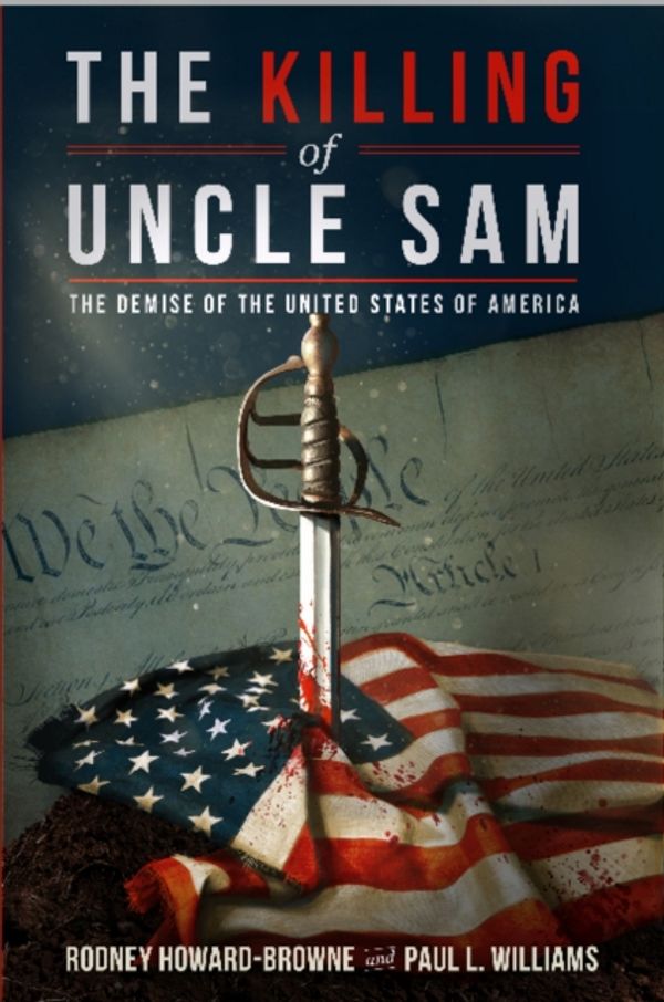 Cover Art for 9781640070974, The Killing of Uncle Sam: The Demise of the United States of America by Howard-Browne, Rodney, Fl,, FL, Paul L. Williams
