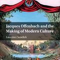 Cover Art for 9781108814027, Jacques Offenbach and the Making of Modern Culture by Laurence Senelick