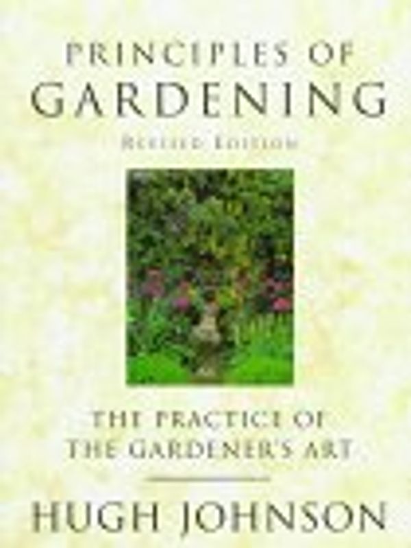 Cover Art for 9780684835242, Principles of Gardening: The Practice of the Gardener's Art by Hugh Johnson