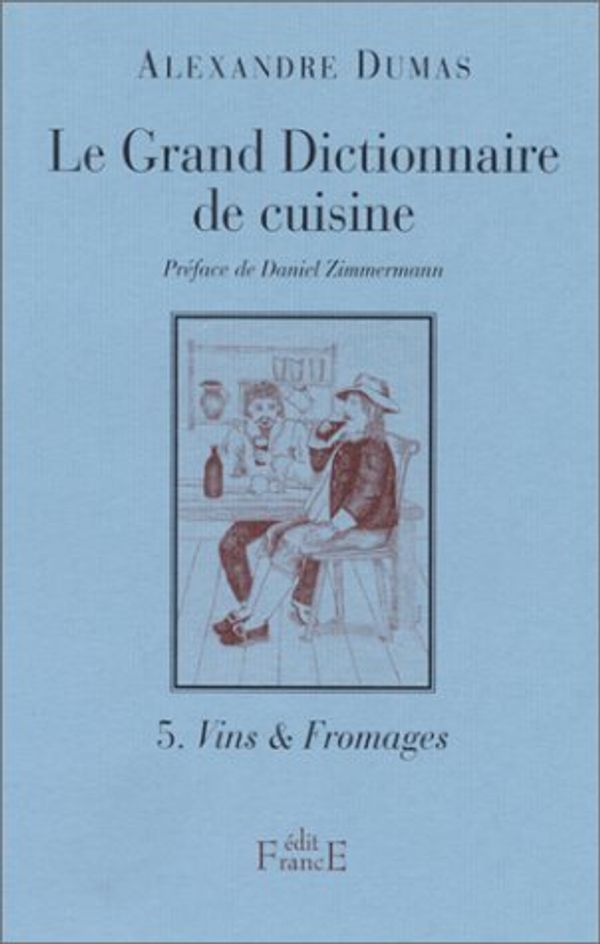Cover Art for 9782910770044, Le grand dictionnaire de cuisine Tome 5 : Vins & fromages by Alexandre Dumas