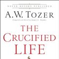 Cover Art for 9780764216152, The Crucified Life: How to Live Out a Deeper Christian Experience by A.W. Tozer