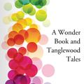 Cover Art for 9781627937405, A Wonder Book and Tanglewood Tales by Nathaniel Hawthorne