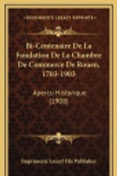 Cover Art for 9781168185853, Bi-Centenaire de La Fondation de La Chambre de Commerce de Rouen, 1703-1903 by Imprimerie Lecerf Fils Publisher