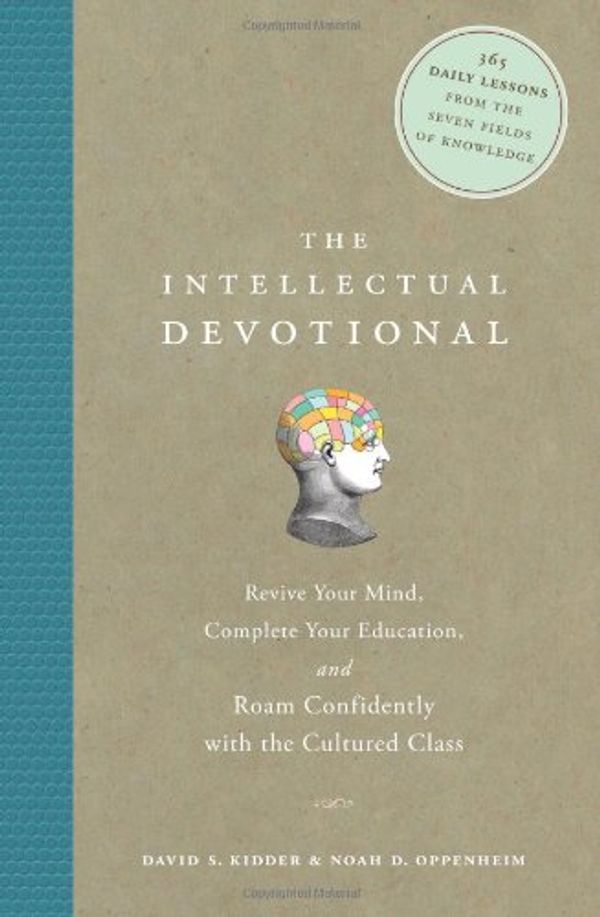 Cover Art for 9780739481486, The Intellectual Devotional: Revive Your Mind, Complete Your Education, and Roam Confidently with the Cultured Class by David S. & Noah D. Oppenheim Kidder