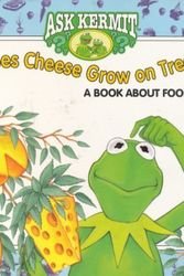 Cover Art for 9780307128218, Does Cheese Grow on Trees?: A Book About Food (Ask Kermit) by Michael Teitelbaum