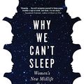 Cover Art for B0821PDFL2, Why We Can't Sleep: Women's New Midlife Crisis by Ada Calhoun