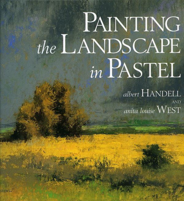 Cover Art for 9780823039128, Painting The Landscape In Pastel by Albert Handell, Anita Louise West