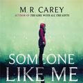 Cover Art for 9780356509464, Someone Like Me by M. R. Carey
