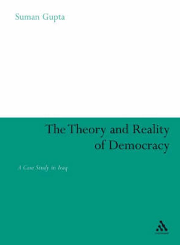 Cover Art for 9780826496386, Theory and Reality of Democracy: A Case Study in Iraq by Suman Gupta