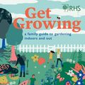 Cover Art for 9780711251083, RHS Get Growing: A Family Guide to Gardening Inside and Out by Holly Farrell