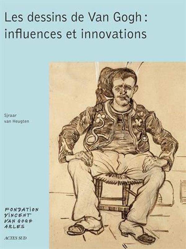 Cover Art for 9782330052522, Les dessins de Van Gogh : influences et innovations by Sjraar Van Heugten