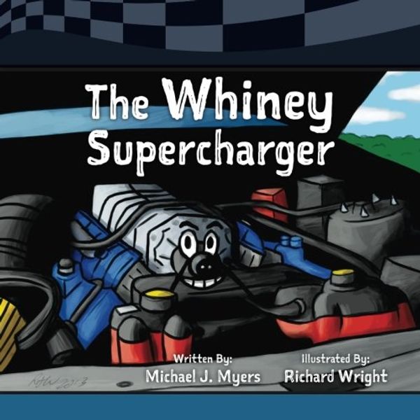 Cover Art for 9781535059473, The Whiney SuperchargerMotorhead Garage Children's Nook by Michael J. Myers