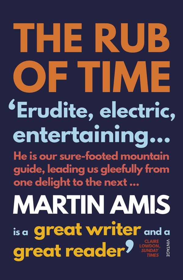 Cover Art for 9780099488729, The Rub of Time: Bellow, Nabokov, Hitchens, Travolta, Trump. Essays and Reportage, 1986-2016 by Martin Amis