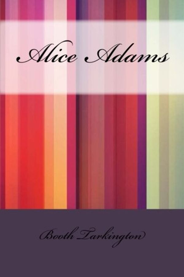 Cover Art for 9781533372697, Alice Adams by Booth Tarkington