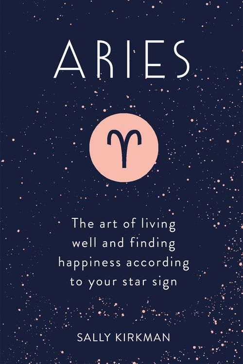 Cover Art for 9781473676671, Aries: The Art of Living Well and Finding Happiness According to Your Star Sign by Sally Kirkman