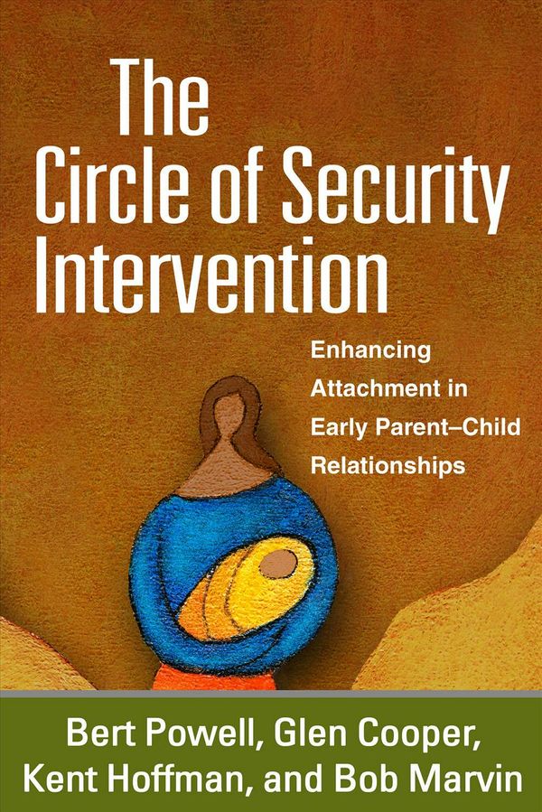 Cover Art for 9781462527830, The Circle of Security Intervention: Enhancing Attachment in Early Parent-Child Relationships by Bert Powell