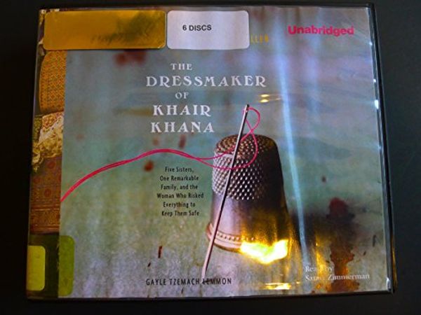 Cover Art for 9781611202441, The Dressmaker of Khair Khana: Five Sisters, One Remarkable Family, and the Woman Who Risked Everything to Keep Them Safe by Gayle Tzemach Lemmon
