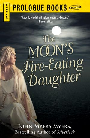 Cover Art for 9781440564550, The Moon's Fire-Eating Daughter by John Myers Myers