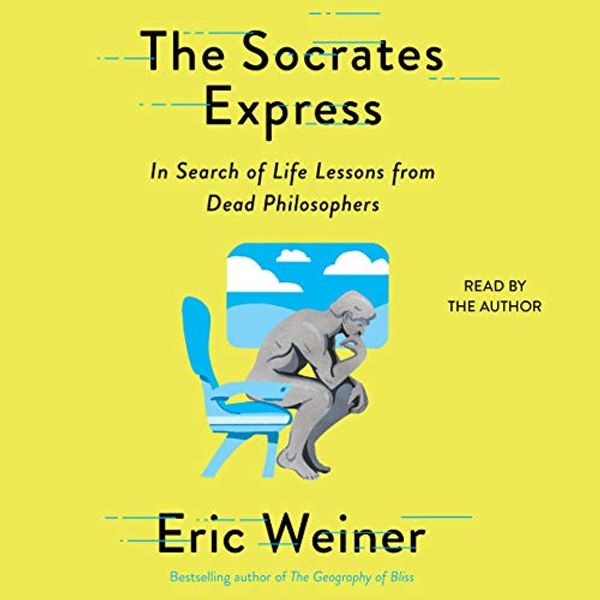Cover Art for B082XJM8MD, The Socrates Express: In Search of Life Lessons from Dead Philosophers by Eric Weiner