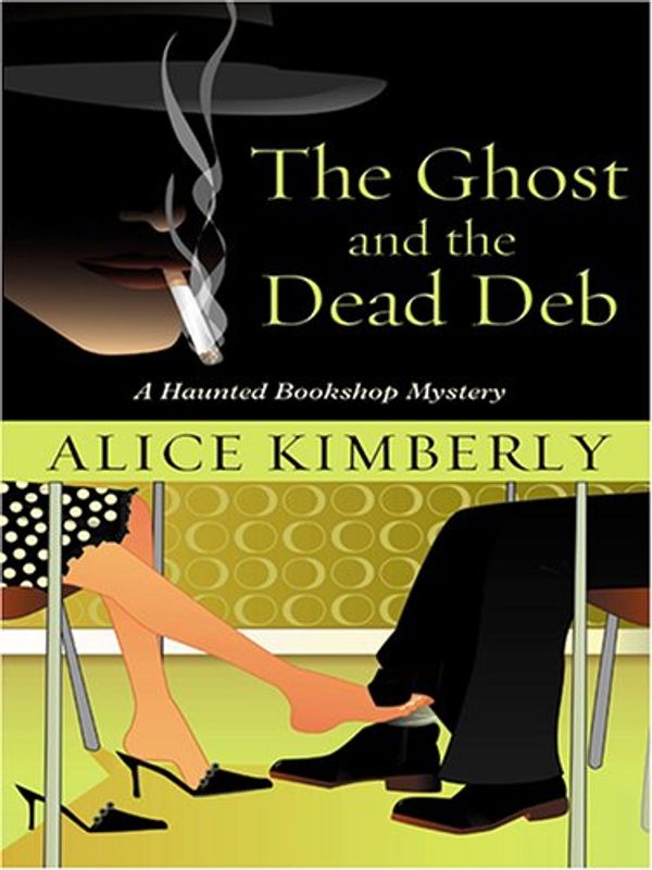 Cover Art for 9781597221566, The Ghost and the Dead Deb by Alice Kimberly