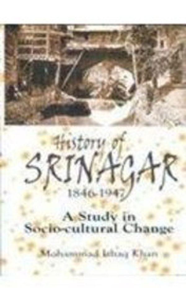 Cover Art for 9788183390477, History of Srinagar (1846-1947): a Study in Socio-Cultural Change by Mohammad Ishaq Khan