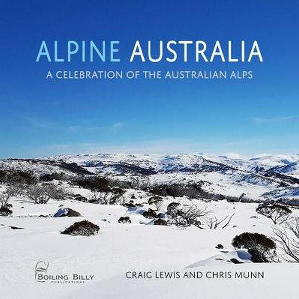 Cover Art for 9781921874864, Alpine AustraliaA Celebration of the Australian Alps by Craig Lewis and Chris Munn