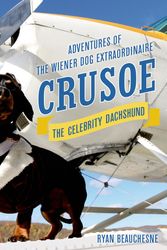 Cover Art for 9781250074393, Crusoe, the Celebrity Dachshund: Adventures of the Wiener Dog Extraordinaire by Ryan Beauchesne