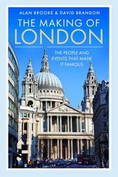 Cover Art for 9781399084673, The Making of London: The People and Events That Made it Famous by ALAN. BRANDON BROOKE (DAVID.)