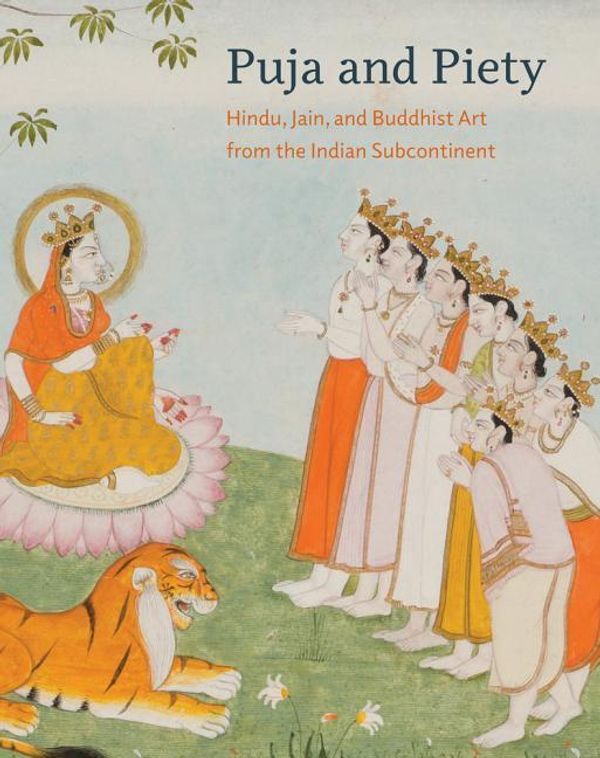 Cover Art for 9780520288478, Puja and Piety: Hindu, Jain, and Buddhist Art from the Indian Subcontinent by Pratapaditya Pal