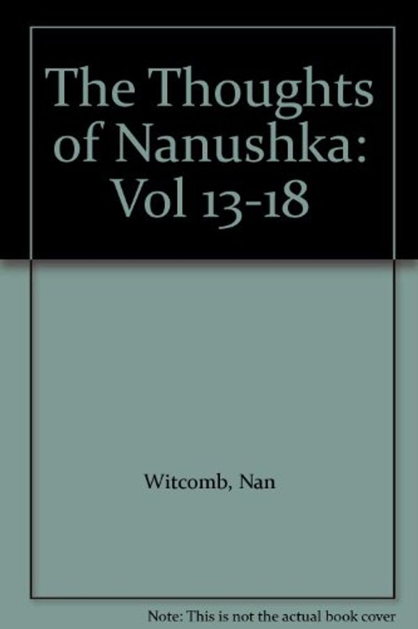 Cover Art for 9780949332134, The Thoughts of Nanushka: Vol 13-18 by Nan Witcomb