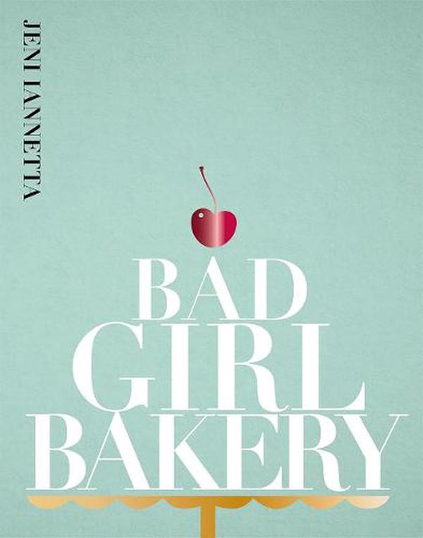 Cover Art for 9781916316553, Bad Girl Bakery: The Cookbook by Jeni Iannetta