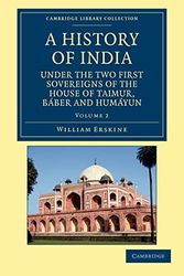 Cover Art for 9781108046206, A History of India Under the Two First Sovereigns of the House of Taimur, Baber and Humayun by William Erskine