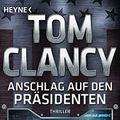 Cover Art for 9783453441002, Anschlag auf den Präsidenten by Tom Clancy, Mark Greaney